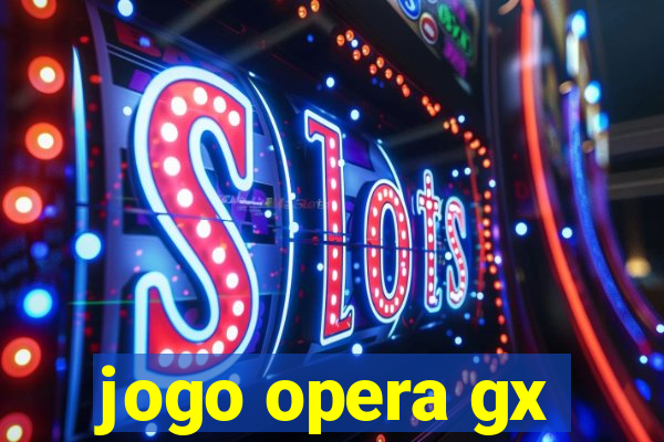 jogo opera gx